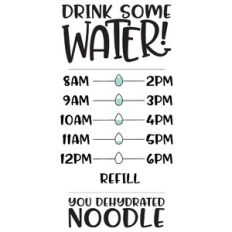 Drink Some Water You Dehydrated Noodle Water Tracker