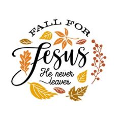 Fall For Jesus He Never Leaves