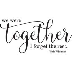 We Were Together I Forget The Rest