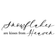 snowflakes are kisses from heaven