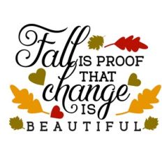 fall is proof that change is beautiful