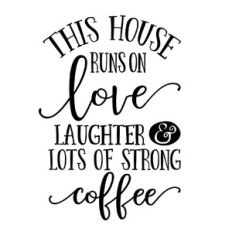 This house runs on love laughter and lots of strong coffee