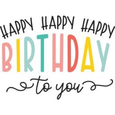 Happy Happy Happy Birthday to You