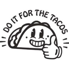 Do it for the Tacos