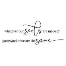 whatever our souls are made of