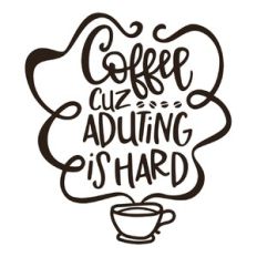 Coffee Adulting is Hard