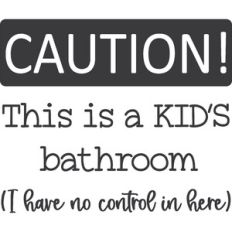 Caution: Kids Bathroom
