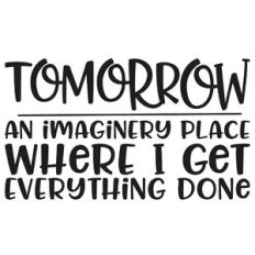 Tomorrow - An Imaginary Place Where I Get Everything Done