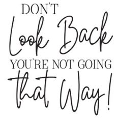 Don't Look Back You're Not Going That Way