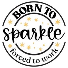 Born to Sparkle Forced to Work