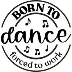 Born to Dance Forced to Work