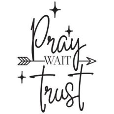 Pray Wait Trust Arrow Quote