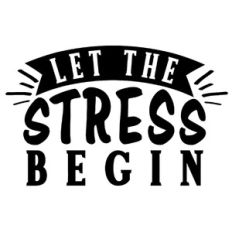 Let The Stress Begin