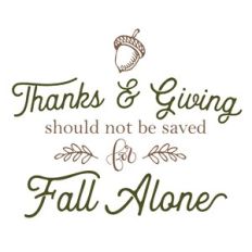 Thanks and Giving Not For Fall Alone