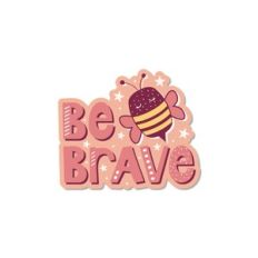 Be Brave