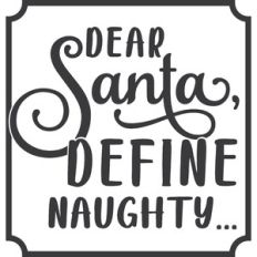 Dear Santa Define Naughty