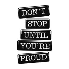 Dont Stop Until You're Proud