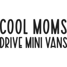 Cool Moms Drive Mini Vans