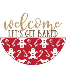 Welcome Let's Get Baked - Christmas Round Sign Design