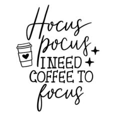 Hocus pocus I need coffee to focus halloween quote