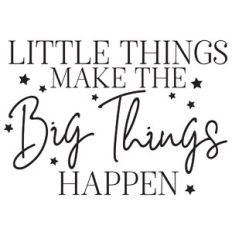 Little Things Make The Big Things Happen