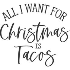 All I Want For Christmas Is Tacos