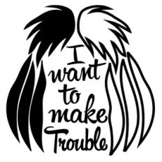 I Want To Make Trouble