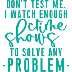 I watch enough crime shows