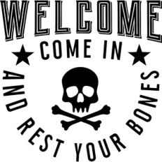 welcome come in and rest your bones