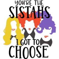 You're the Sistahs I Got to Choose