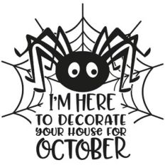 I'm Here To Decorate your House Spider Quote