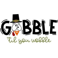 Gobble Til You Wobble