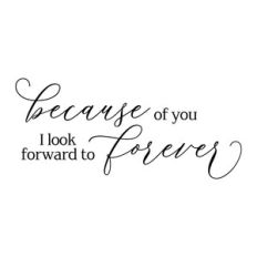because of you I look forward to forever