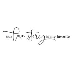 our love story is my favorite