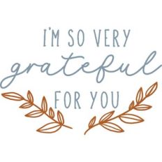 I'm So Very Grateful For You
