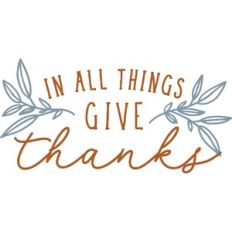 In All Things Give Thanks