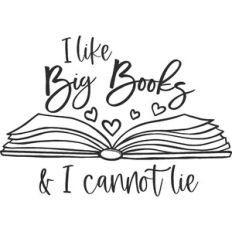 I Like Big Books and I Cannot Lie