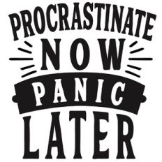Procrastinate Now Panic Later