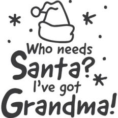 Who Needs Santa I've Got Grandma