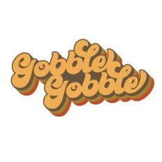 Gobble Gobble Thanksgiving