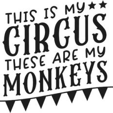 This is My Circus These are My Monkeys