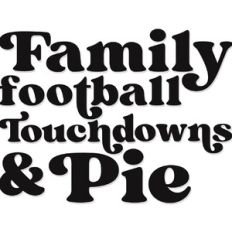 Family, Football, Touchdowns and Pie