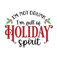 I'm Not Drunk I'm Full Of Holiday Spirit