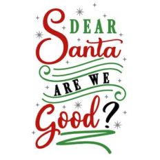 Dear Santa Are We Good
