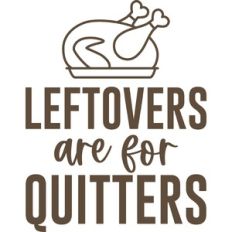 leftovers are for quitters