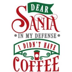 Dear Santa Didn't Have Coffee