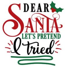 Dear Santa Pretend I Tried
