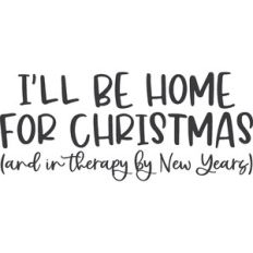 Home for Christmas and in Therapy by New Years