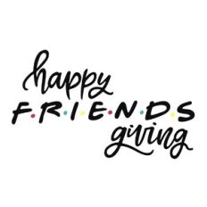 Happy Friendsgiving