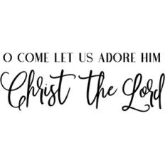 O Come Let Us Adore Him